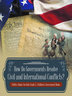 cover image of How Do Governments Resolve Civil and International Conflicts?--Politics Books for Kids Grade 5--Children's Government Books